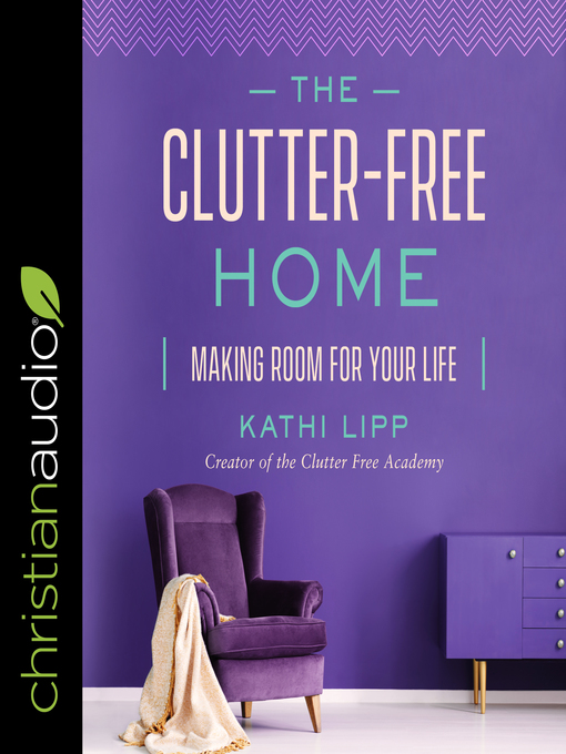 Title details for The Clutter-Free Home by Kathi Lipp - Available